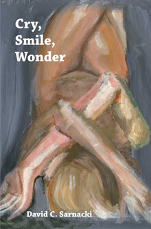 CRY, SMILE, WONDER a book of poems by David C. Sarnacki